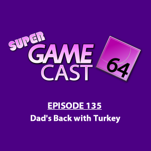 Super Gamecast 64 Episode 135